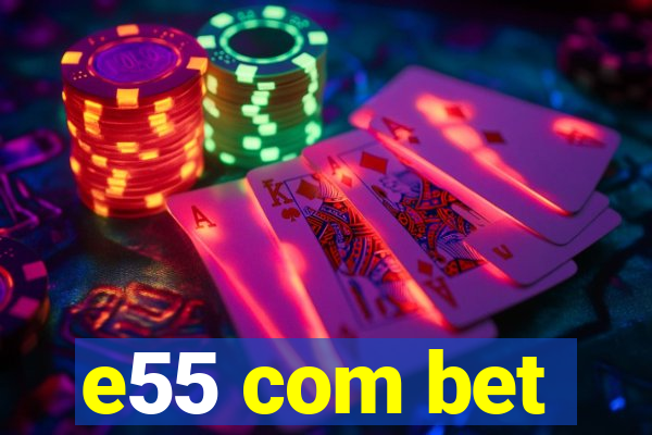 e55 com bet